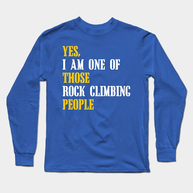 Yes I am one of those rock climbing people Long Sleeve T-Shirt by goldenteez